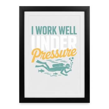 Taucher: I function well under pressure - Framed poster (27 × 37 cm) - black - Front