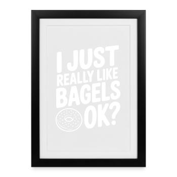 J’aime vraiment les bagels, d’accord ? - Affiche encadrée (27 × 37 cm) - noir - Devant