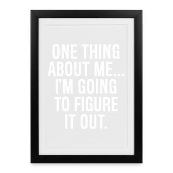 one thing about me I'm going to figure it out - Framed poster (27 × 37 cm) - black - Front