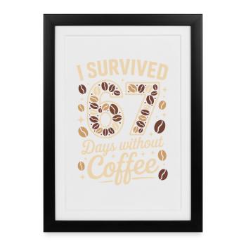 I survived 67 days without coffee - Framed poster (27 × 37 cm) - black - Front