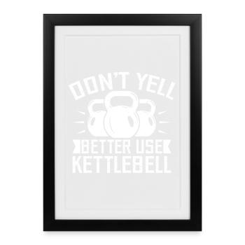 Gym Junkies Don ́t Yell Use Kettlebell Calisthenics - Framed poster (27 × 37 cm) - black - Front