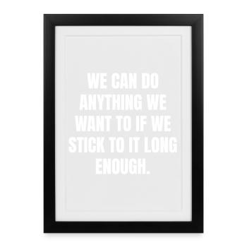 we can do anything we want to if we- stick to it - Framed poster (27 × 37 cm) - black - Front