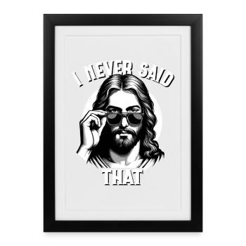 Jesus, I Never Said That, Jesus Christ - Framed poster (27 × 37 cm) - black - Front