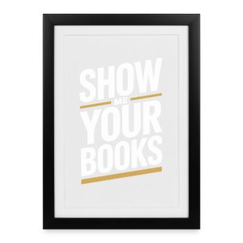 Show Me Your Books Leseratte Buch Lesen Bücher - Gerahmtes Poster (27 × 37 cm) - Schwarz - Vorne