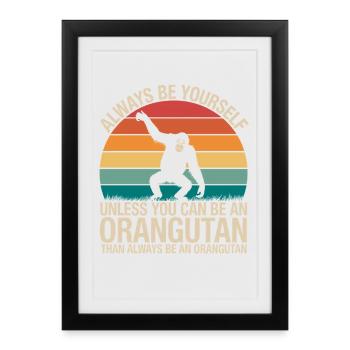 Soyez toujours vous-même, sauf si vous pouvez être un orang-outan - Affiche encadrée (27 × 37 cm) - noir - Devant