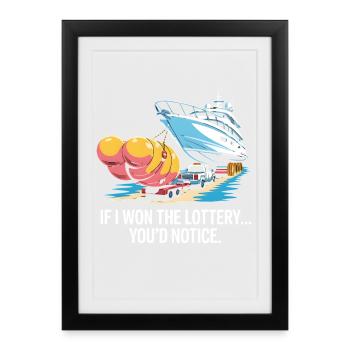 Funny If I Won The Lottery You'd Notice Yacht boat - Framed poster (27 × 37 cm) - black - Front