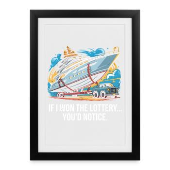 Funny If I Won The Lottery You'd Notice Yacht boat - Framed poster (27 × 37 cm) - black - Front