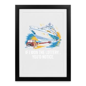 Funny If I Won The Lottery You'd Notice Yacht boat - Framed poster (27 × 37 cm) - black - Front