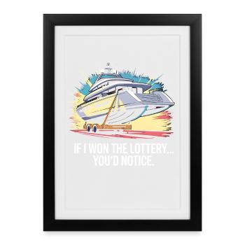 Funny If I Won The Lottery You'd Notice Yacht boat - Framed poster (27 × 37 cm) - black - Front