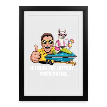 Funny If I Won The Lottery You'd Notice Yacht boat - Framed poster (27 × 37 cm) - black - Front