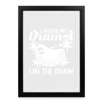 Funny Artist Painter I Prefer My Drama On Draw - Framed poster (27 × 37 cm) - black - Front