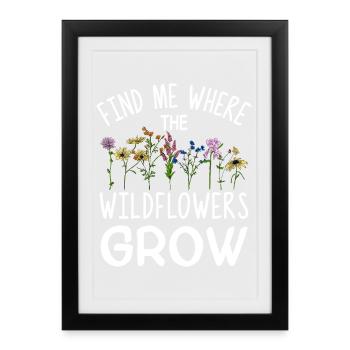 Trouvez-moi là où poussent les fleurs sauvages - Affiche encadrée (27 × 37 cm) - noir - Devant
