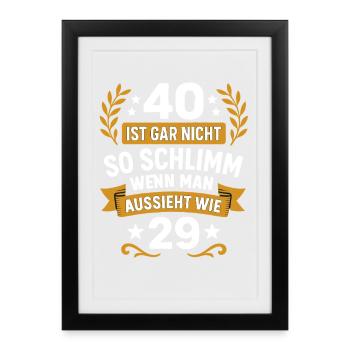 40 isn't so bad when you look 29 - Framed poster (27 × 37 cm) - black - Front