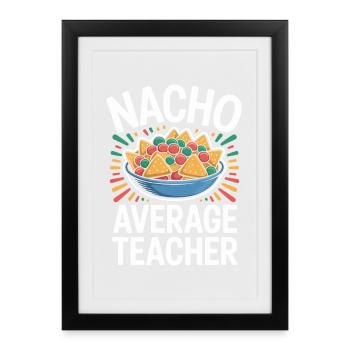 Nacho Average Teacher Funny Design - Framed poster (27 × 37 cm) - black - Front