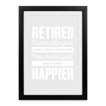 Neurologue à la retraite : Heureux au lieu d’ordinaire - Affiche encadrée (27 × 37 cm) - noir - Devant