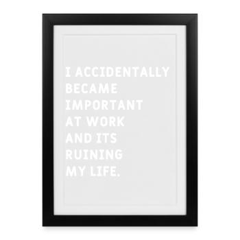 I Accidentally became  Important at Work Meme - Framed poster (27 × 37 cm) - black - Front