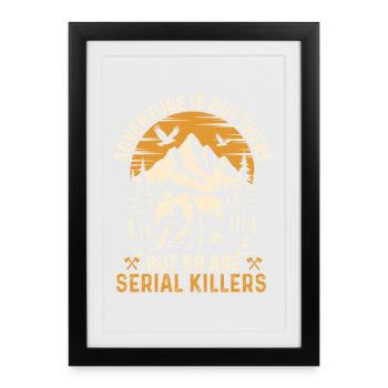 Adventure Is Out There But So Are Serial Killers  - Framed poster (27 × 37 cm) - black - Front