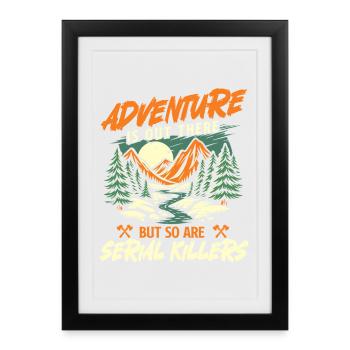 Adventure Is Out There But So Are Serial Killers  - Framed poster (27 × 37 cm) - black - Front