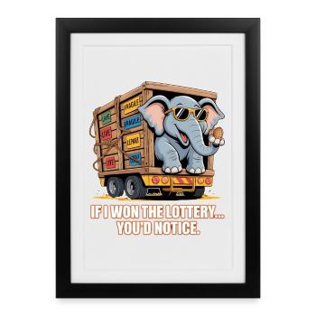 Funny If I Won The Lottery You'd Notice - Framed poster (27 × 37 cm) - black - Front