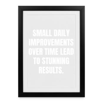 small daily improvements over time lead to stunnin - Framed poster (27 × 37 cm) - black - Front