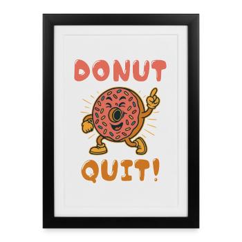 Donut Quit! - Framed poster (27 × 37 cm) - black - Front