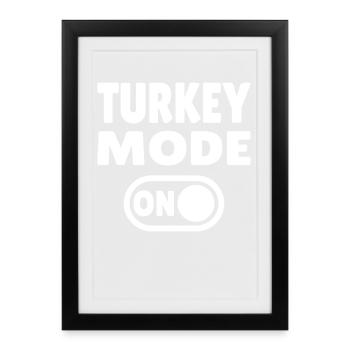 Turkey Mode ON - Framed poster (27 × 37 cm) - black - Front