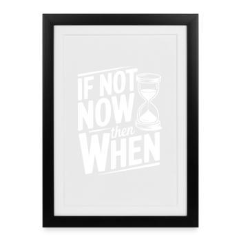 Si ce n’est pas maintenant, alors quand - Affiche encadrée (27 × 37 cm) - noir - Devant