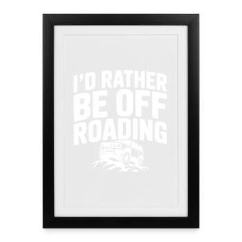 I’d Rather be Off Roading - Framed poster (27 × 37 cm) - black - Front