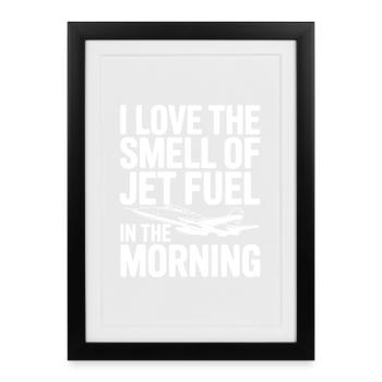 I Love the Smell of Jet Fuel in the Morning - Framed poster (27 × 37 cm) - black - Front