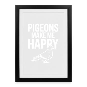 Pigeons Make Me Happy - Framed poster (27 × 37 cm) - black - Front