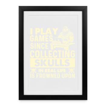 I Play Games Since Collecting Skulls Is Frowned  - Framed poster (27 × 37 cm) - black - Front