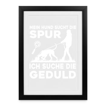 Mein Hund sucht die Spur - Ich suche die Geduld - Gerahmtes Poster (27 × 37 cm) - Schwarz - Vorne