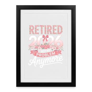 Retired 2026 Not My Problem - Framed poster (27 × 37 cm) - black - Front