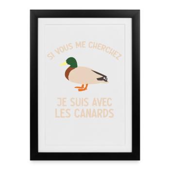 Si Vous Me Cherchez Je Suis Avec Les Canards - Affiche encadrée (27 × 37 cm) - noir - Devant