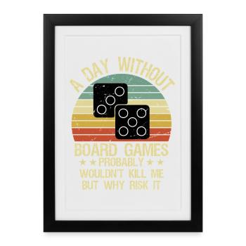 Funny Board Games Shirt A Day Without Board Games - Framed poster (27 × 37 cm) - black - Front