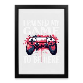 J’ai mis ma partie en pause. Me voilà - Affiche encadrée (27 × 37 cm) - noir - Devant