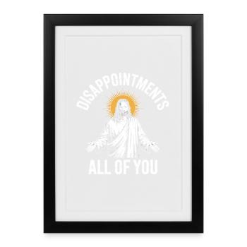 Disappointments All Of You - Framed poster (27 × 37 cm) - black - Front