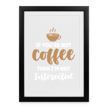 Coffee or no interest - Framed poster (27 × 37 cm) - black - Front