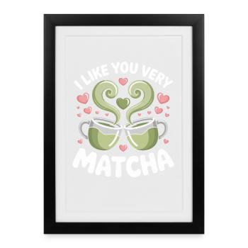 Matcha Tea Saying Green Tea Like You Very Matcha - Framed poster (27 × 37 cm) - black - Front