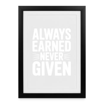 Always Earned Never Given - Framed poster (27 × 37 cm) - black - Front
