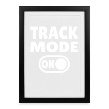Track Mode On – Focus on Speed - Framed poster (27 × 37 cm) - black - Front