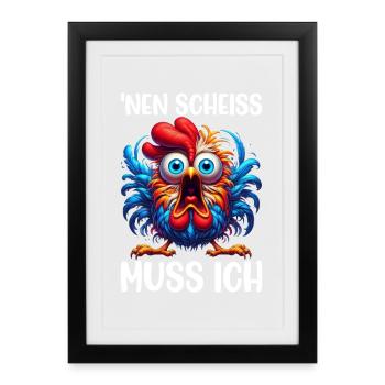 Nen Scheiss Muss Ich Lustiger Huhn Sarkasmus Humor - Gerahmtes Poster (27 × 37 cm) - Schwarz - Vorne