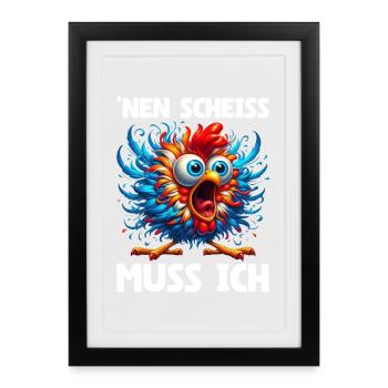 Nen Scheiss Muss Ich Lustiger Huhn Sarkasmus Humor - Gerahmtes Poster (27 × 37 cm) - Schwarz - Vorne