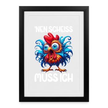 Nen Scheiss Muss Ich Lustiger Huhn Sarkasmus Humor - Gerahmtes Poster (27 × 37 cm) - Schwarz - Vorne