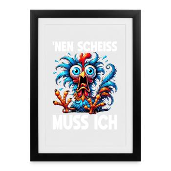 Nen Scheiss Muss Ich Lustiger Huhn Sarkasmus Humor - Gerahmtes Poster (27 × 37 cm) - Schwarz - Vorne