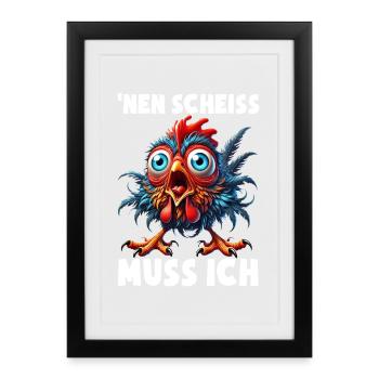Nen Scheiss Muss Ich Lustiger Huhn Sarkasmus Humor - Gerahmtes Poster (27 × 37 cm) - Schwarz - Vorne