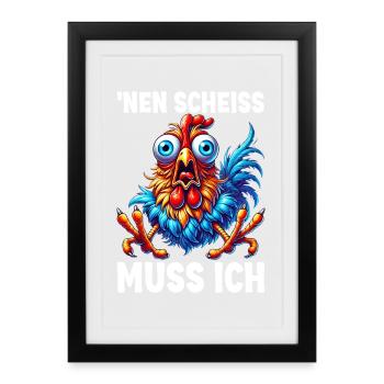 Nen Scheiss Muss Ich Lustiger Huhn Sarkasmus Humor - Gerahmtes Poster (27 × 37 cm) - Schwarz - Vorne