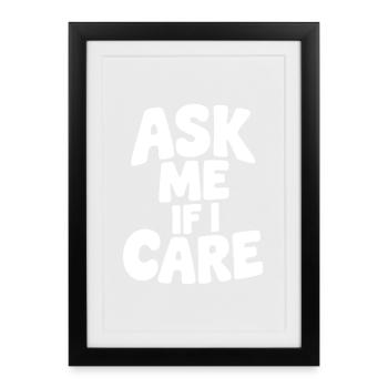 Ask Me If I Care - Framed poster (27 × 37 cm) - black - Front