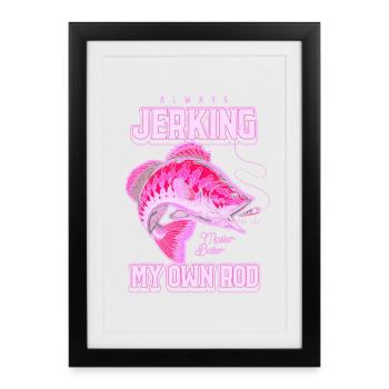 Always Jerking My Rod Funny Fishing - Framed poster (27 × 37 cm) - black - Front