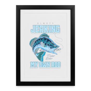 Toujours en train de branler ma canne en train de pêcher bizarrement - Affiche encadrée (27 × 37 cm) - noir - Devant